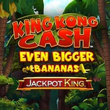 King Kong Cash Even Bigger Bananas Jackpot King slot preview
